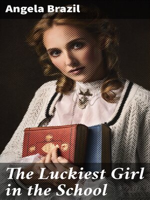cover image of The Luckiest Girl in the School